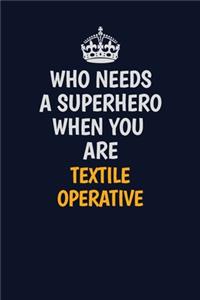 Who Needs A Superhero When You Are Textile Operative
