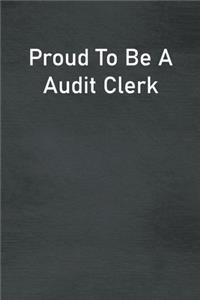 Proud To Be A Audit Clerk