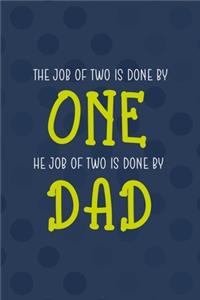 The Job Of Two Is Done By One The Job Of Two Is Done By Dad