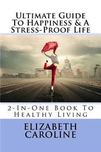 Ultimate Guide To Happiness & A Stress-Proof Life