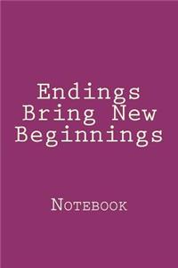 Endings Bring New Beginnings