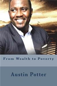 From Wealth to Poverty