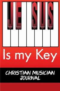 Jesus is My Key Journal For Christian Musician: Blank Lined Journal Daily Notebook 6x9 Inches