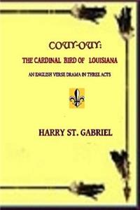 Couy-Ouy: The Cardinal Bird of Louisiana: An English Verse Drama in Three Acts