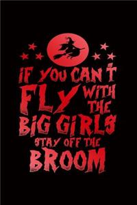 If You Can't Fly with the Big Girls Stay Off the Broom