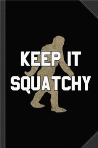 Keep It Squatchy Journal Notebook