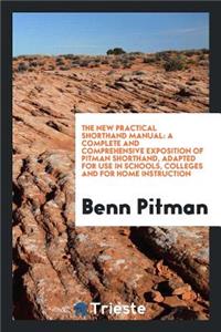 The New Practical Shorthand Manual: A Complete and Comprehensive Exposition of Pitman Shorthand