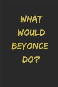 What Would Beyonce Do?