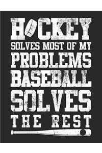 Hockey Solves Most Of My Problems Baseball Solves The Rest