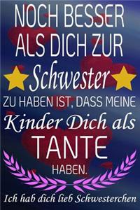 Noch Besser ALS Dich Zur Schwester Zu Haben Ist, Dass Meine Kinder Dich ALS Tante Haben. Ich Hab Dich Lieb Schwesterchen