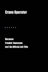Crane Operator Because Freakin' Awesome Isn't an Official Job Title