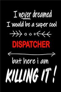 I Never Dreamed I Would Be a Super Cool Dispatcher But Here I Am Killing It!