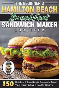 The Beginner's Hamilton Beach Breakfast Sandwich Maker Cookbook