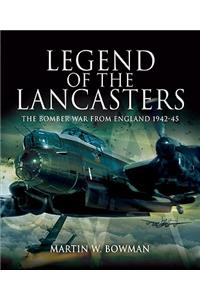 Legend of the Lancasters: The Bomber War from England 1942-45