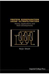 Protein Bioseparation Using Ultrafiltration: Theory, Applications and New Developments