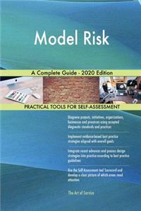 Model Risk A Complete Guide - 2020 Edition