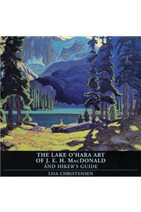 The Lake O'Hara Art of J.E.H. MacDonald and Hiker's Guide