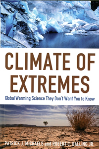 Climate of Extremes: Global Warming Science They Don't Want You to Know