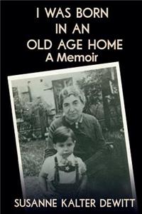 I Was Born in an Old Age Home