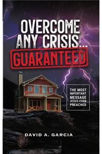 Overcome Any Crisis Guaranteed