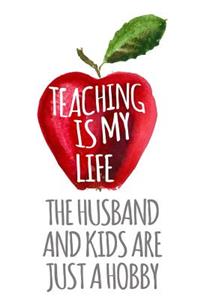 Teaching Is My Life the Husband and Kids Are Just a Hobby