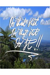 Do that shit, Do that shit, Do it!