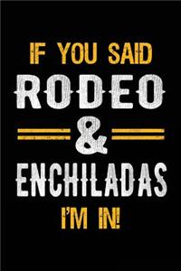 If You Said Rodeo & Enchiladas I'm In