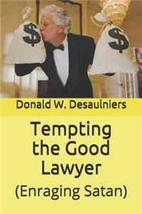 Tempting the Good Lawyer: (enraging Satan)