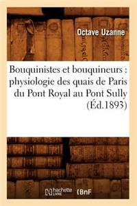 Bouquinistes Et Bouquineurs: Physiologie Des Quais de Paris Du Pont Royal Au Pont Sully (Éd.1893)