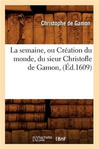 Semaine, Ou Création Du Monde, Du Sieur Christofle de Gamon, (Éd.1609)