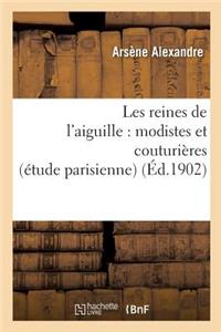 Les Reines de l'Aiguille: Modistes Et Couturières (Étude Parisienne)