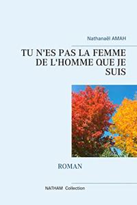Tu n'Es Pas La Femme de l'Homme Que Je Suis