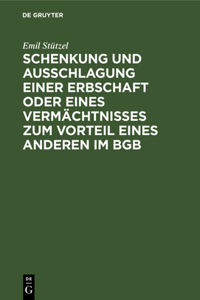 Schenkung Und Ausschlagung Einer Erbschaft Oder Eines Vermächtnisses Zum Vorteil Eines Anderen Im BGB
