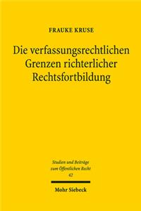 Die verfassungsrechtlichen Grenzen richterlicher Rechtsfortbildung