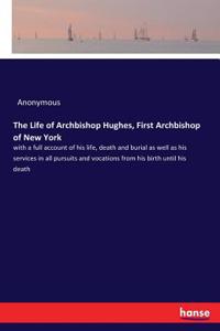 Life of Archbishop Hughes, First Archbishop of New York