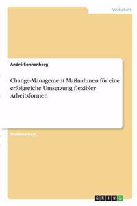 Change-Management Maßnahmen für eine erfolgreiche Umsetzung flexibler Arbeitsformen