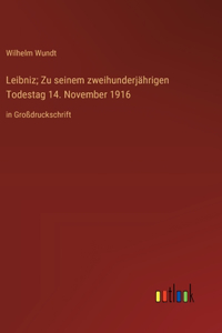 Leibniz; Zu seinem zweihunderjährigen Todestag 14. November 1916