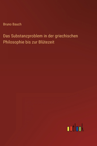 Das Substanzproblem in der griechischen Philosophie bis zur Blütezeit