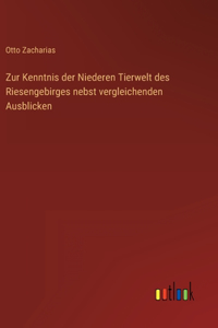 Zur Kenntnis der Niederen Tierwelt des Riesengebirges nebst vergleichenden Ausblicken