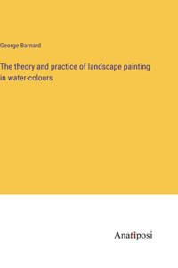 The theory and practice of landscape painting in water-colours