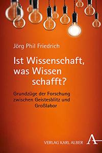 Ist Wissenschaft, Was Wissen Schafft?