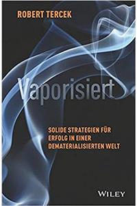 Vaporisiert - Solide Strategien fur Erfolgin einer  dematerialisierten Welt