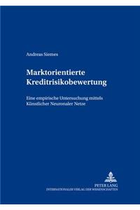 Marktorientierte Kreditrisikobewertung: Eine Empirische Untersuchung Mittels Kuenstlicher Neuronaler Netze