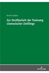 Zur Strafbarkeit der Trennung siamesischer Zwillinge
