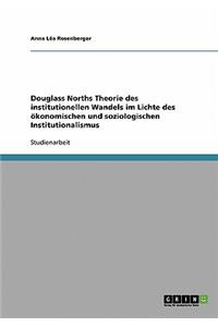 Douglass Norths Theorie des institutionellen Wandels im Lichte des ökonomischen und soziologischen Institutionalismus