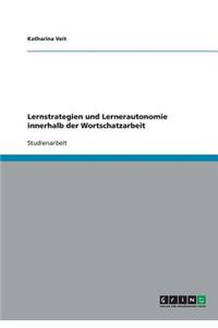 Lernstrategien und Lernerautonomie innerhalb der Wortschatzarbeit