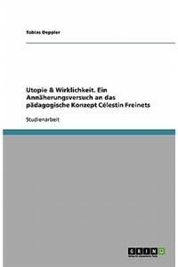 Utopie & Wirklichkeit. Ein Annäherungsversuch an das pädagogische Konzept Célestin Freinets