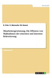 Mitarbeitergewinnung. Die Effizienz von Maßnahmen der externen und internen Rekrutierung.