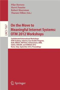 On the Move to Meaningful Internet Systems: Otm 2012 Workshops