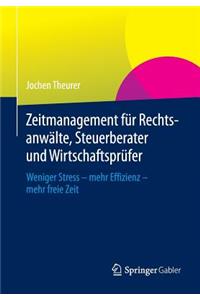 Zeitmanagement Fur Rechtsanwalte, Steuerberater Und Wirtschaftsprufer: Weniger Stress - Mehr Effizienz - Mehr Freie Zeit